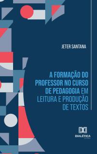 A formação do professor no curso de Pedagogia em leitura e produção de textos