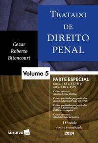 Tratado de Direito Penal: Parte especial - Crimes contra a Administração Pública e crimes praticados por prefeitos - 18ª edição 2024