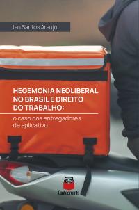 Hegemonia neoliberal no Brasil e direito do trabalho