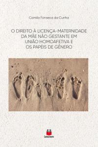 O Direito à Licença-maternidade da mãe não gestante em união homoafetiva e os papéis de gênero