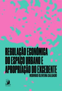 Regulação econômica do espaço urbano e apropriação do excedente