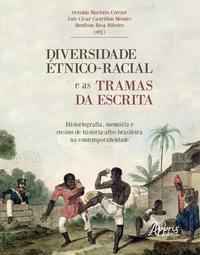 Diversidade étnico-racial e as tramas da escrita historiografia, memória e ensino de história: afro-brasileira na contemporaneidade