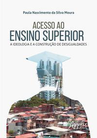 Acesso ao ensino superior: a ideologia e a construção de desigualdades