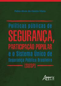 Políticas públicas de segurança, participação popular e o sistema único de segurança pública brasileiro (susp)