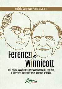 Ferenczi e Winnicott: uma leitura psicanalítica e descolonial sobre a confusão e a invenção de línguas entre adultos e crianças