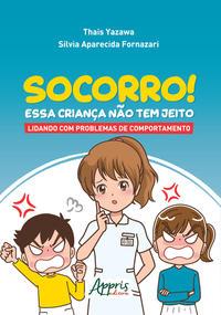 Socorro! essa criança não tem jeito: lidando com problemas de comportamento