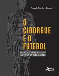 O ciborgue e o futebol: corpo, biopoder e illusio no reino do quero-quero