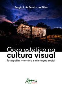 Gozo estético na cultura visual: fotografia, memória e alienação social