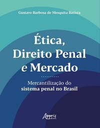 Ética, direito penal e mercado: mercantilização do sistema penal no Brasil