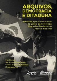 Arquivos, democracia e ditadura: reflexões a partir dos 10 anos do centro de referência memórias reveladas do arquivo nacional