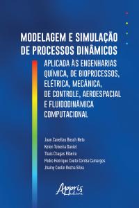 Modelagem e Simulação de Processos Dinâmicos Aplicados às Engenharias Química, de Bioprocessos, Elétrica, Mecânica, de Controle, Aeroespacial e Fluidodinâmica Computacional