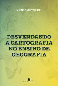 DESVENDANDO A CARTOGRAFIA NO ENSINO DE GEOGRAFIA