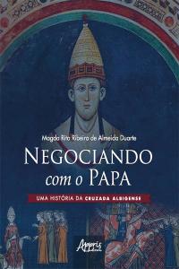 Negociando com o Papa uma História da Cruzada Albigense