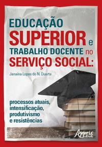 Educação superior e trabalho docente no serviço social: processos atuais, intensificação, produtivismo e resistências