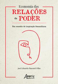 Economia das relações de poder: um conceito de inspiração foucaultiana