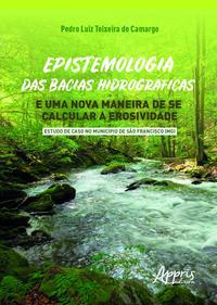 Epistemologia das bacias hidrográficas e uma nova maneira de se calcular a erosividade - estudo de caso no município de sào francisco (mg)