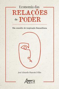 Economia das Relações de Poder: Um Conceito de Inspiração Foucaultiana