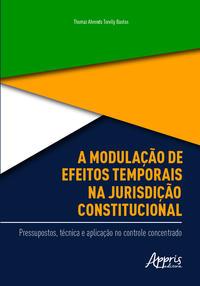 A modulação de efeitos temporais na jurisdição constitucional: pressupostos, técnica e aplicação no controle concentrado