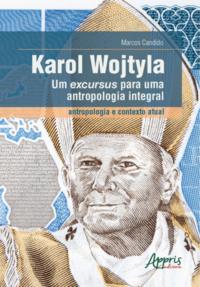 Karol Wojtyla - Um excursus para uma antropologia integral