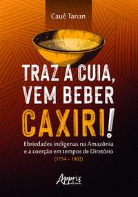 Traz a cuia, vem beber caxiri!