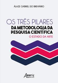 Os três pilares da metodologia da pesquisa científica: o estado da arte