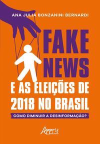 Fake news e as eleições de 2018 no brasil: como diminuir a desinformação?