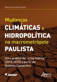 Mudanças climáticas e hidropolítica na macrometrópole paulista uma análise da "crise hídrica" (2014-2015) a partir do sistema cantareira