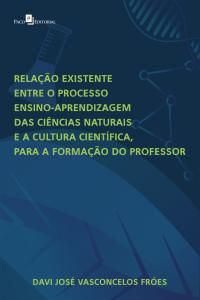 Relação existente entre o processo ensino-aprendizagem das Ciências Naturais e a Cultura Científica para a formação do professor