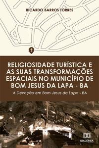 Religiosidade turística e as suas transformações espaciais no município de Bom Jesus da Lapa – BA