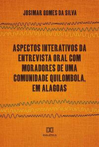 Aspectos Interativos da Entrevista Oral Com Moradores de Uma Comunidade Quilombola, em Alagoas