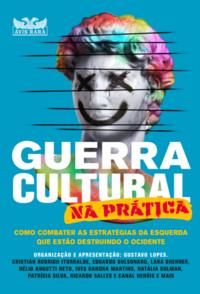 Guerra cultural na prática - Como combater as estratégias da esquerda que estão destruindo o ocidente