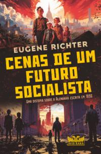 Cenas de um futuro socialista - Uma distopia sobre a Alemanha escrita em 1890