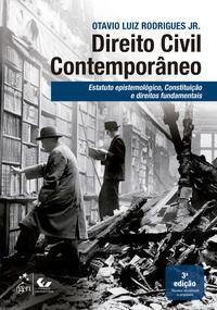 Direito Civil Contemporâneo - Estatuto Epistemológico, Constituição e Direitos Fundamentais