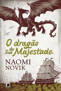 O dragão de sua majestade (Vol. 1 Temeraire)