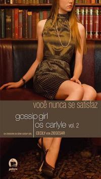 Gossip Girl - Os Carlyle: Você nunca se satisfaz (Vol. 2)