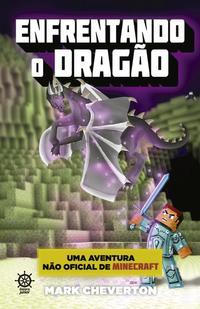 Enfrentando o Dragão (Vol. 3 Uma aventura não oficial de Minecraft)