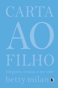 Carta ao filho: Ninguém ensina a ser mãe