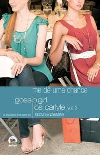 Gossip Girl: Os Carlyle – Me dê uma chance (Vol. 3)