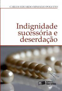 Indignidade sucessória e deserdação - 1ª edição de 2012