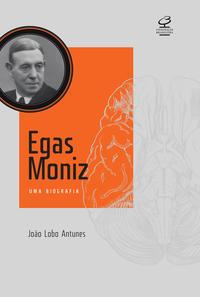 Egas Moniz: Uma biografia