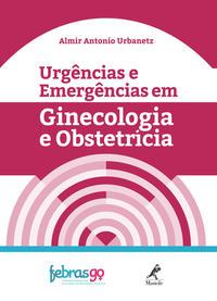 Urgências e emergências em ginecologia e obstetrícia