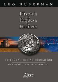 História da Riqueza do Homem - Do Feudalismo ao Século XXI