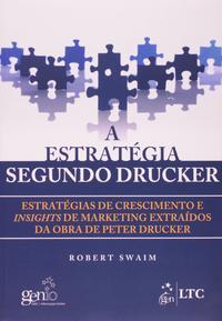 A Estratégia Segundo Drucker-Estratégias de Cresc.e Insights de Mark.Extraídos da Obra Peter Drucker