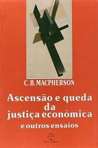 Ascensão e queda da justiça econômica e outros ensaios