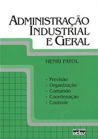 Administração Industrial E Geral: Previsão, Organização, Comando, Coordenação E Controle