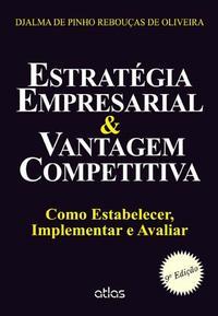 Estratégia Empresarial & Vantagem Competitiva: Como Estabelecer, Implementar E Avaliar