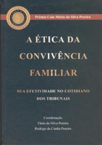 Ética da Convivência Familiar - Sua Efetividade no Cotidiano dos Tribunais