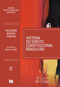 História do Direito Constitucional Brasileiro - Coleção Constitucionalismo Brasileiro