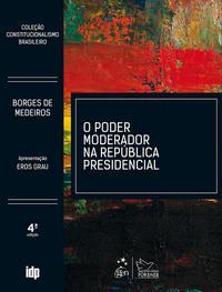 O Poder Moderador na República Presidencial - Coleção Constitucionalismo Brasileiro