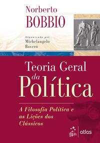 Teoria Geral da Política - A Filosofia Política e as Lições dos Clássicos